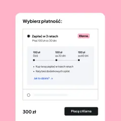 Wybór płatności: zapłać 300 zł w 3 ratach po 100 zł co 30 dni z Klarna. Raty bez dodatkowych opłat.