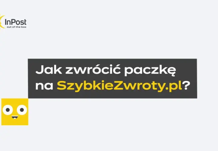 Jak dokonać zwrotów paczek na SzybkieZwroty.pl? Logo InPost i uśmiechnięta żółta kostka.