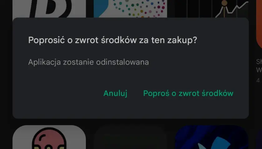Poprosić o zwrot środków za zakup aplikacji? Po zatwierdzeniu aplikacja zostanie odinstalowana.