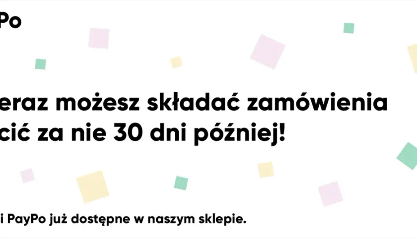 Z PayPo płacę później! Zamów teraz, zapłać za 30 dni. Płatności PayPo dostępne w naszym sklepie.