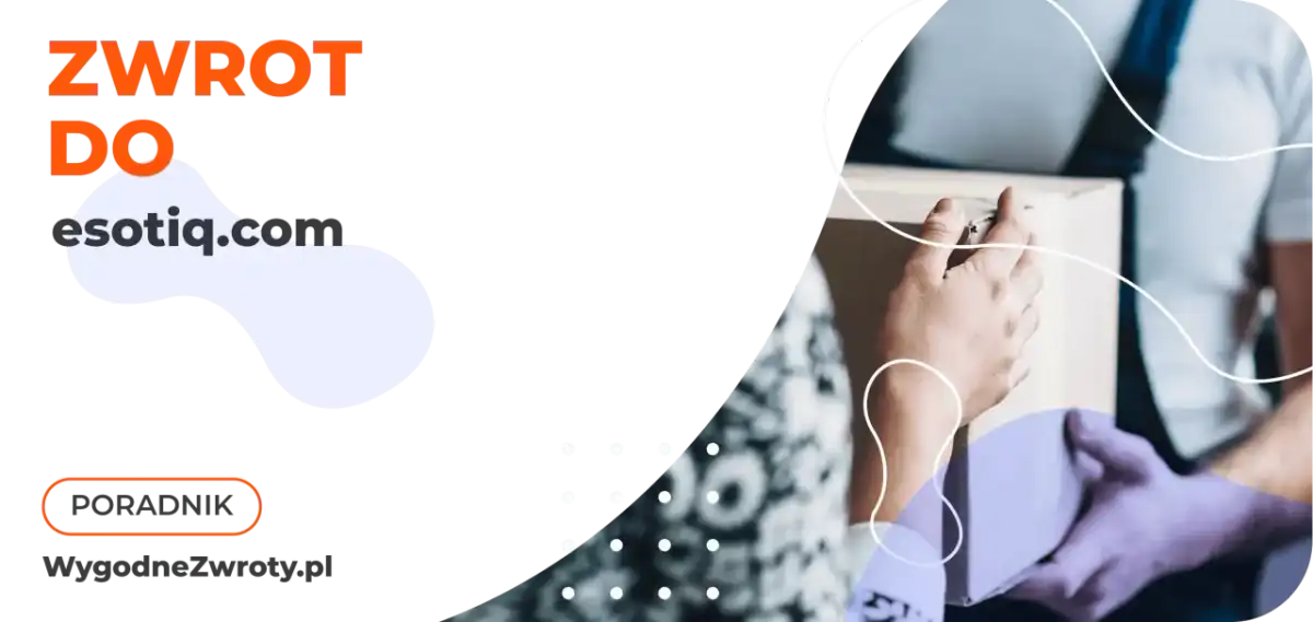 Zwrot Esotiq - 30 dni online i zasady oddania w salonie
