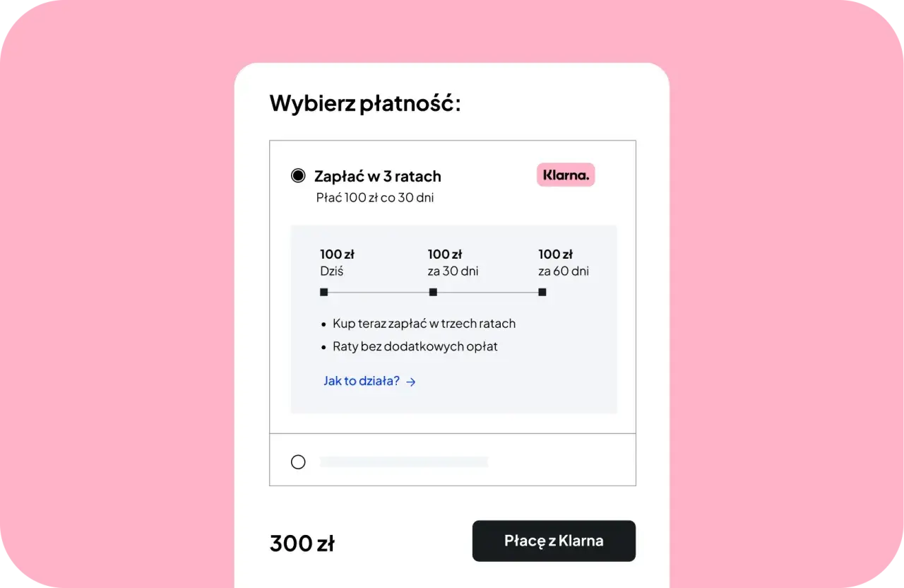 Wybór płatności: zapłać 300 zł w 3 ratach po 100 zł co 30 dni z Klarna. Raty bez dodatkowych opłat.